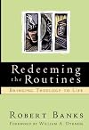 Redeeming the Routines: Bringing Theology to Life