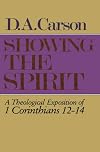 Showing the Spirit: A Theological Exposition of 1 Corinthians, 12-14