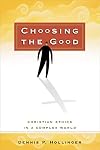 Choosing the Good: Christian Ethics in a Complex World
