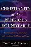 Christianity at the Religious Roundtable: Evangelicalism in Conversation with Hinduism, Buddhism, and Islam