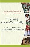 Teaching Cross-Culturally: An Incarnational Model for Learning and Teaching