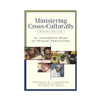 Ministering Cross-Culturally An Incarnational Model for Personal Relationships