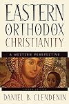Eastern Orthodox Christianity: A Western Perspective