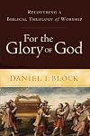 For the Glory of God: Recovering a Biblical Theology of Worship