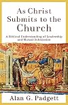 As Christ Submits to the Church: A Biblical Understanding of Leadership and Mutual Submission