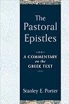 The Pastoral Epistles: A Commentary on the Greek Text (A Comprehensive Exegetical New Testament Bible Commentary on 1 & 2 Timothy & Titus)