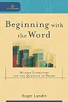 Beginning with the Word : Modern Literature and the Question of Belief