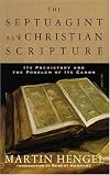 The Septuagint as Christian Scripture: Its Prehistory and the Problem of Its Canon