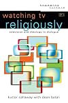 Watching TV Religiously: Television and Theology in Dialogue (Engaging Culture)