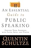 An Essential Guide To Public Speaking Serving Your Audience With Faith Skill And Virtue