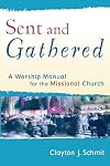 Sent and Gathered: A Worship Manual for the Missional Church (Engaging Worship)