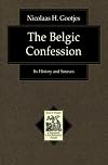 The Belgic Confession: Its History and Sources