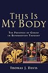 This Is My Body: The Presence of Christ in Reformation Thought