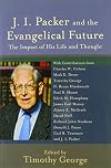J. I. Packer and the Evangelical Future: The Impact of His Life and Thought (Beeson Divinity Studies)