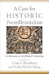 A Case for Historic Premillennialism: An Alternative to "Left Behind" Eschatology
