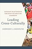 Leading Crossculturally Covenant Relationships For Effective Christian Leadership