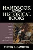 Handbook On The Historical Books Joshua Judges Ruth Samuel Kings Chronicles Ezranehemiah Esther