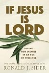 If Jesus Is Lord: Loving Our Enemies in an Age of Violence