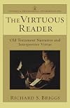 The Virtuous Reader: Old Testament Narrative and Interpretive Virtue