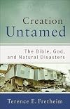 Creation Untamed: The Bible, God, and Natural Disasters (Theological Explorations for the Church Catholic)