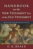 Handbook On The New Testament Use Of The Old Testament Exegesis And Interpretation