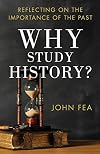 Why Study History?: Reflecting on the Importance of the Past