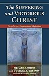 The Suffering and Victorious Christ: Toward A More Compassionate Christology