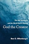 God the Creator: The Old Testament and the World God Is Making
