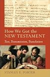 How We Got the New Testament: Text, Transmission, Translation (Acadia Studies in Bible and Theology)