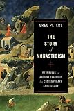 Story Of Monasticism Retrieving An Ancient Tradition For Contemporary Spirituality