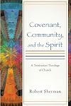 Covenant, Community, and the Spirit: A Trinitarian Theology of Church