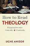 How to Read Theology: Engaging Doctrine Critically and Charitably