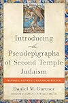 Introducing the Pseudepigrapha of Second Temple Judaism: Message, Context, and Significance