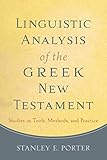 Linguistic Analysis Of The Greek New Testament Studies In Tools Methods And Practice