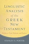 Linguistic Analysis of the Greek New Testament: Studies in Tools, Methods, and Practice