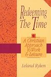 Redeeming the Time: A Christian Approach to Work and Leisure