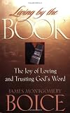 Living by the Book: The Joy of Loving and Trusting God's Word