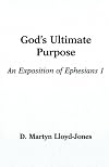 God's Ultimate Purpose: An Exposition of Ephesians 1:1-23