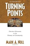 Turning Points: Decisive Moments in the History of Christianity