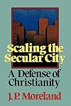 Scaling the Secular City: A Defense of Christianity