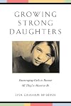 Growing Strong Daughters: Encouraging Girls to Become All They're Meant to Be