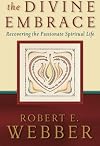 The Divine Embrace: Recovering the Passionate Spiritual Life (Ancient-Future)