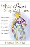 When Saints Sing the Blues: Understanding Depression through the Lives of Job, Naomi, Paul, and Others