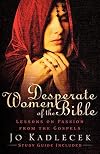 Desperate Women of the Bible: Lessons on Passion from the Gospels