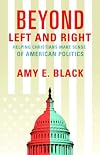 Beyond Left and Right: Helping Christians Make Sense of American Politics