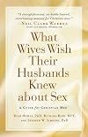 What Wives Wish their Husbands Knew about Sex: A Guide for Christian Men