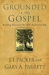 Grounded in the Gospel: Building Believers the Old-Fashioned Way