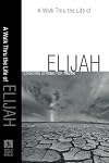 Walk Thru the Life of Elijah, A: Standing Strong for Truth (Walk Thru the Bible Discussion Guides)