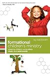 Formational Children's Ministry: Shaping Children Using Story, Ritual, and Relationship (ēmersion: Emergent Village resources for communities of faith)