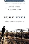 Pure Eyes: A Man's Guide to Sexual Integrity